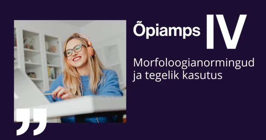 IV õpiamps: morfoloogianormingud ja tegelik kasutus 
