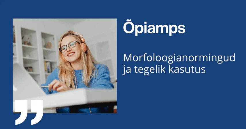 Õpiamps: morfoloogianormingud ja tegelik kasutus