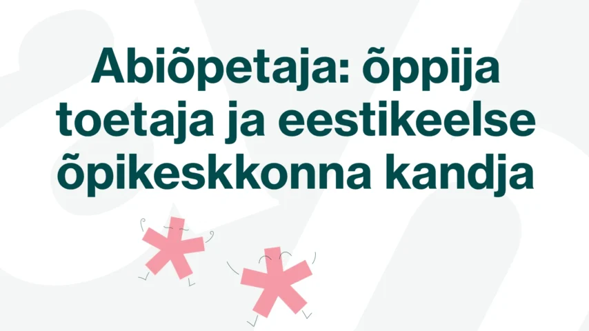 Abiõpetaja: õppija toetaja ja eestikeelse õpikeskkonna kandja (Tallinn)