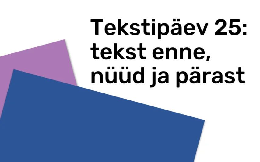 Tekstipäev 25: tekst enne, nüüd ja pärast